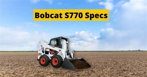 81ft in and length without bucket is 9. . Bobcat s770 specs